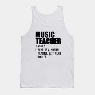 Music Teacher Same as a normal teacher, just much cooler Tank Top